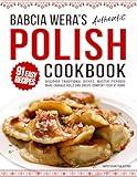 Babcia Wera’s Authentic Polish Cookbook: Discover 91 Simple Recipes to Cook Traditional Dishes, Master Pierogis, Make Cabbage Rolls And Create Comfort Food At Home (Traditional Cooking Series Book 1)