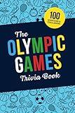 The Olympic Games Trivia Book: Test Your Knowledge of History and Athletes at the Olympics