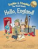 Hello, England!: A Children's Book Travel Detective Adventure for Kids Ages 4-8 (Sophie & Stephie: The Travel Sisters)