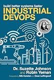 Industrial DevOps: Build Better Systems Faster