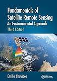 Fundamentals of Satellite Remote Sensing: An Environmental Approach, Third Edition