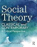 Social Theory: Classical and Contemporary – A Critical Perspective