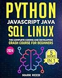 Python, Javascript, Java, SQL, Linux: The Complete Coding and Developing Crash Course for Beginners (2024) (Computer Programming)