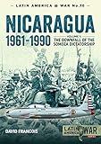 Nicaragua, 1961–1990: Volume 1: The Downfall of the Somosa Dictatorship (Latin America at War)
