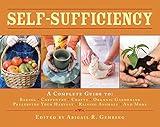 Self-Sufficiency: A Complete Guide to Baking, Carpentry, Crafts, Organic Gardening, Preserving Your Harvest, Raising Animals, and More! (Self-Sufficiency Series)