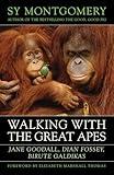 Walking with the Great Apes: Jane Goodall, Dian Fossey, Biruté Galdikas