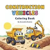 Construction Vehicles Coloring Book: 30 Fun Designs of Trucks, Diggers & Cranes for Kids Ages 2-5