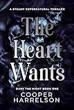 The Heart Wants: A Steamy Supernatural Thriller (Dark the Night Book 1)