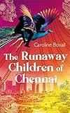 The Runaway Children of Chennai: Action adventure based on the true stories of street children in India (The Secret Children of India Book 1)