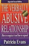 The Verbally Abusive Relationship: How to Recognize It and How to Respond