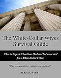 The White-Collar Wives Survival Guide: What to Expect When Your Husband Is Prosecuted for a White-Collar Crime