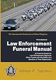 Law Enforcement Funeral Manual: A Practical Guide for Law Enforcement Agencies When Faced with the Death of a Member of Their Department (The International Conference of Police Chaplains)