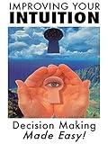 Improving Your Intuition: Decision Making Made Easy!