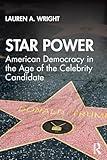 Star Power: American Democracy in the Age of the Celebrity Candidate (Media and Power)