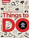The Highlights Book of Things to Do: The Highlights Book of Things to Do (Highlights Books of Doing): Ultimate Kids Activity Book with Over 500 Screen-Free Activities, Brain Teasers, Recipes, Craft