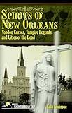 Spirits of New Orleans: Voodoo Curses, Vampire Legends and Cities of the Dead (America's Haunted Road Trip)