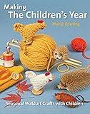 Making the Children's Year: Seasonal Waldorf Crafts with Children (Crafts and family Activities)