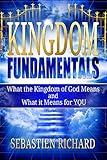 Kingdom Fundamentals: What the Kingdom of God Means and What it Means for You | A Thorough and Biblical Exposition of the Kingdom of Heaven as Preached by Jesus