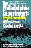 The Philadelphia Experiment: Project Invisibility: The Startling Account of a Ship that Vanished-and Returned to Damn Those Who Knew Why...