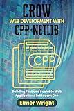 CROW WEB DEVELOPMENT WITH CPP-NETLIB: Building Fast and Scalable Web Applications in Modern C++ (Tech Programs For Beginners series)