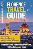 Florence Travel Guide: Captivating Adventures through Renaissance Masterpieces, Tuscan Beauty, Florentine Landmarks, Hidden Gems, and More (Traveling the World)