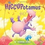 The Hiccupotamus (Hiccupotamus and Friends Book 1)