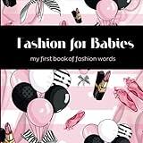 Fashion for Babies : my first book of fashion words: For the fashion babies