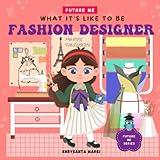 What It's Like To Be: Fashion Designer: A children’s book about career exploration of a Fashion Designer (Future Me Series)