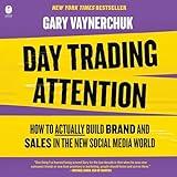 Day Trading Attention: How to Actually Build Brand and Sales in the New Social Media World