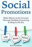 Social Promotions: Make Money in the Internet Through YouTube Consulting & Shopify FB Ads