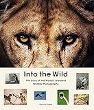 Into the Wild: The Story of the World's Greatest Wildlife Photography