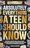 Absolutely Everything a Teen Should Know: 7 Books in 1 – Life Skills, Money Skills, Social Skills, Career Planning, Self-Regulation, DBT and Coping Skills Workbook for Teens (Life Skill Handbooks)