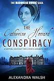 The Catherine Howard Conspiracy: A gripping conspiracy thriller with a dramatic twist (The Marquess House Saga Book 1)