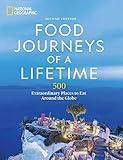 Food Journeys of a Lifetime 2nd Edition: 500 Extraordinary Places to Eat Around the Globe