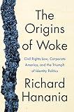 The Origins of Woke: Civil Rights Law, Corporate America, and the Triumph of Identity Politics