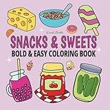 Snacks & Sweets: Bold and Easy Coloring Book for Kids and Adults with Fun Food, Snacks, and Favorite Treats (Bold & Easy) (Bold & Easy Coloring)