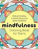 Mindfulness Coloring Book for Teens: Reduce Anxiety, Increase Focus, and Spark Creativity