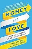 Money and Love: A Comprehensive Guide to Life's Biggest Decisions, Balancing Rationality and Emotion, and Navigating the Interdependence of Personal and Financial Choices