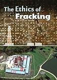 The Ethics of Fracking