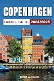 Copenhagen Travel Guide 2024/2025: A Guide to the City's Hidden Gems, Cultural Treasures, Outdoor Activities, Culinary Delights, Nature and Sustainable Travel Tips (AMAZING TRAVEL DESTINATIONS LIST)