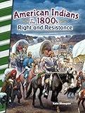 American Indians in the 1800s: Right and Resistance - Social Studies Book for Kids - Great for School Projects and Book Reports (Social Studies: Informational Text)