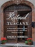 Restored in Tuscany: A True Story of Facing Loss, Finding Beauty, and Living Forward in Hope