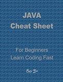 JAVA Cheat Sheet, Cover the Basic JAVA Syntaxes, A Reference Guide: JAVA Programming Syntax Book, Syntax Table & Chart, Quick Study Workbook