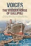 The Wooden Horse of Gallipoli: The Heroic Saga of SS River Clyde, a WW1 Icon, Told Through the Accounts of Those Who Were There (Voices from the Past)