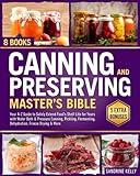 Canning & Preserving Master's Bible: [8 in 1] Your A-Z Guide to Safely Extend Food's Shelf Life for Years with Water Bath & Pressure Canning, Pickling, Fermenting, Dehydration, Freeze Drying & More