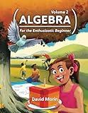 Algebra: For the Enthusiastic Beginner, Volume 2