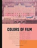 Colors of Film: The Story of Cinema in 50 Palettes