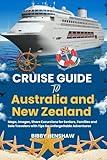 CRUISE GUIDE TO AUSTRALIA AND NEW ZEALAND: Maps, Images, Shore Excursions for Seniors, Families and Solo Travelers with Tips for Unforgettable Adventures