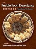 The Pueblo Food Experience Cookbook: Whole Food of Our Ancestors