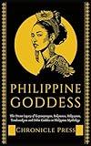 Philippine Goddess: The Divine Legacy of Kapampangan, Bakunawa, Hiliganon, Tambanokano and Other Goddess in Philippines Mythology